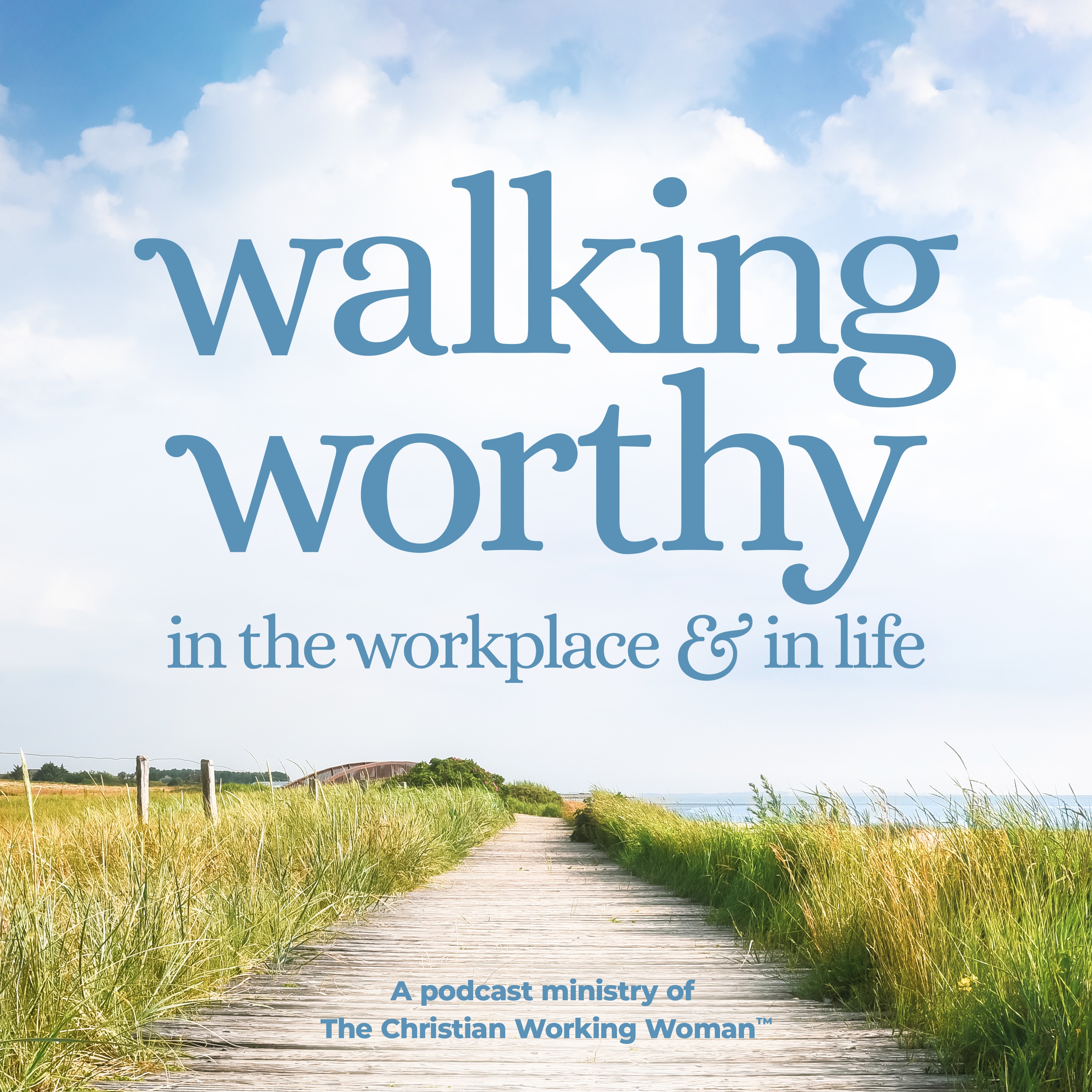 Walking Worthy in the Workplace and Life podcast artwork